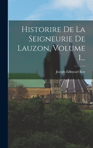 Cover image for Historire De La Seigneurie De Lauzon, Volume 1...