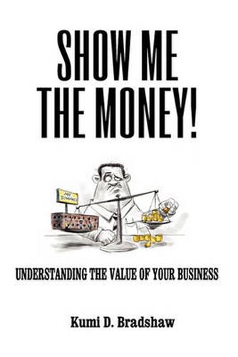 Cover image for Show Me the Money!: Understanding the Value of Your Business