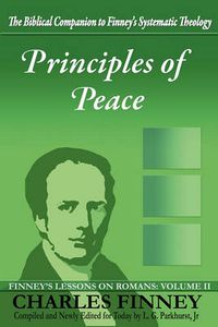 Cover image for Principles of Peace: Finney's Lessons on Romans: Volume II