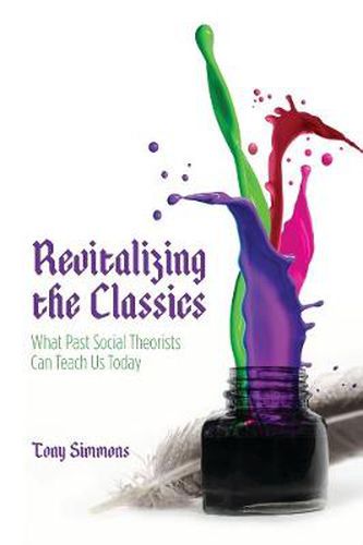 Cover image for Revitalizing the Classics: What Past Social Theorists Can Teach Us Today