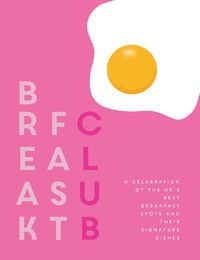 Cover image for Breakfast Club: A celebration of the UK's best breakfast spots and their signature dishes