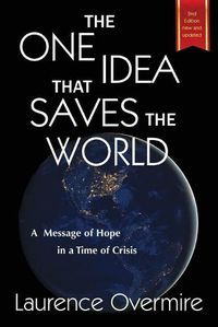 Cover image for The One Idea That Saves The World: A Message of Hope in a Time of Crisis