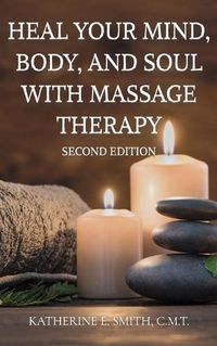 Cover image for Heal Your Mind, Body, and Soul with Massage Therapy