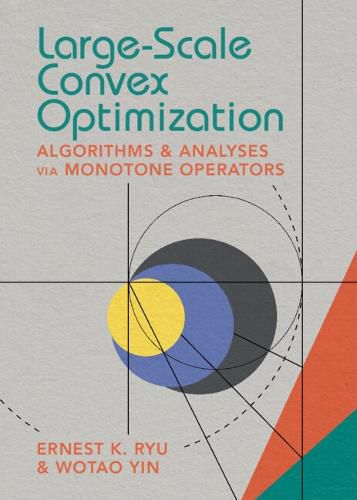 Cover image for Large-Scale Convex Optimization: Algorithms & Analyses via Monotone Operators