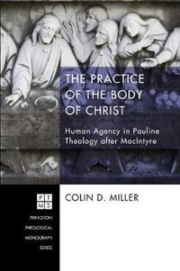 Cover image for The Practice of the Body of Christ: Human Agency in Pauline Theology After MacIntyre