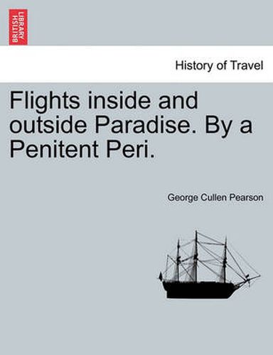 Cover image for Flights Inside and Outside Paradise. by a Penitent Peri.