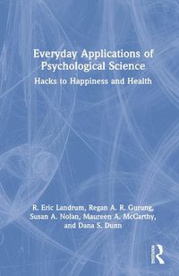Cover image for Everyday Applications of Psychological Science: Hacks to Happiness and Health