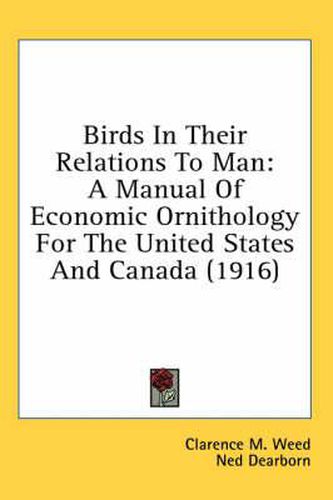 Birds in Their Relations to Man: A Manual of Economic Ornithology for the United States and Canada (1916)