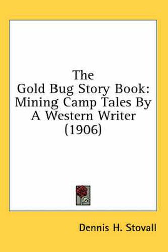 Cover image for The Gold Bug Story Book: Mining Camp Tales by a Western Writer (1906)