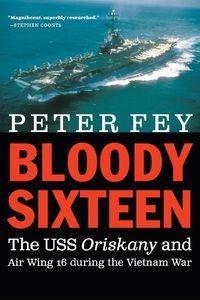 Cover image for Bloody Sixteen: The USS Oriskany and Air Wing 16 During the Vietnam War