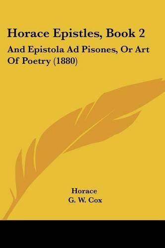 Horace Epistles, Book 2: And Epistola Ad Pisones, or Art of Poetry (1880)