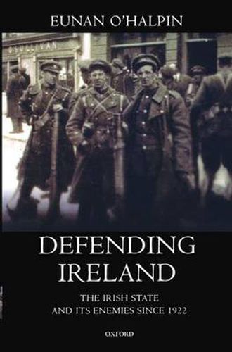 Cover image for Defending Ireland: The Irish State and its Enemies since 1922