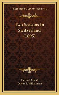 Cover image for Two Seasons in Switzerland (1895)