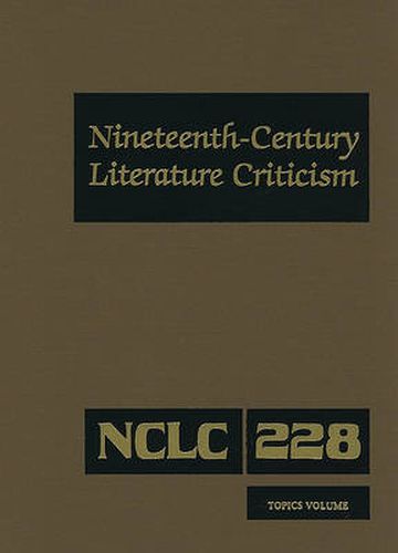 Nineteenth-Century Literature Criticism: Excerpts from Criticism of the Works of Nineteenth-Century Novelists, Poets, Playwrights, Short-Story Writers, & Other Creative Writers