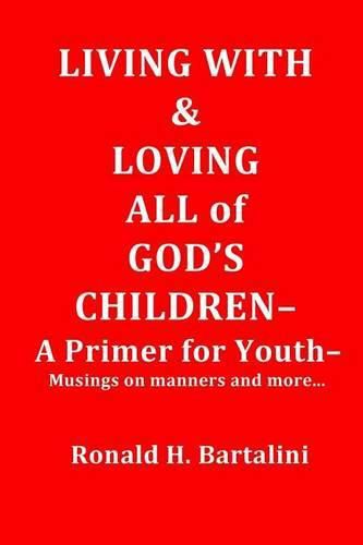 Cover image for Living With and Loving All of God's Children-A Primer for Youth-: Musings on Manner and More...