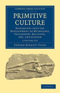 Cover image for Primitive Culture 2 Volume Set: Researches into the Development of Mythology, Philosophy, Religion, Art, and Custom