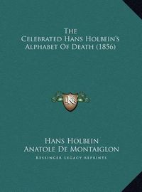 Cover image for The Celebrated Hans Holbein's Alphabet of Death (1856)