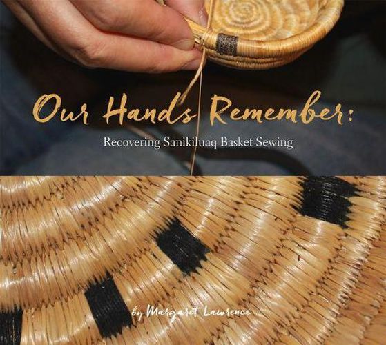 Cover image for Our Hands Remember: Recovering Sanikiluaq Basket Sewing