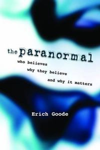 Cover image for The Paranormal: Who Believes, Why They Believe, and Why it Matters