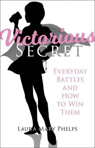 Cover image for Victorious Secret: Everyday Battles and How to Win Them