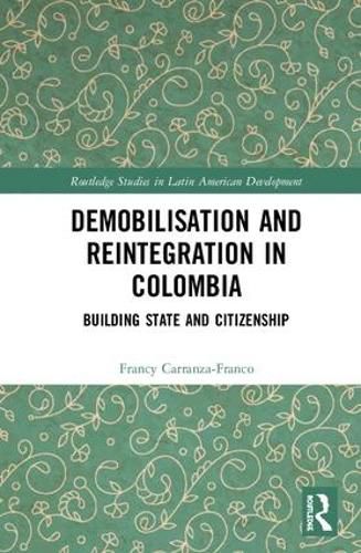 Cover image for Demobilisation and Reintegration in Colombia: Building State and Citizenship