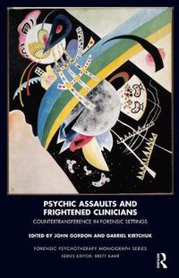 Cover image for Psychic Assaults and Frightened Clinicians: Countertransference in Forensic Settings