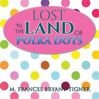 Cover image for Lost In The Land Of Polka Dots