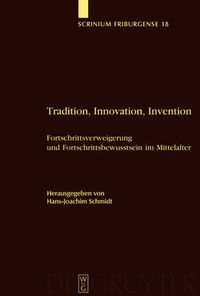 Cover image for Tradition, Innovation, Invention: Fortschrittsverweigerung und Fortschrittsbewusstsein im Mittelalter