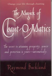 Cover image for The Magick of Chantomatics: The Secret to Attaining Prosperity Power & Protection is Yours - Automatically