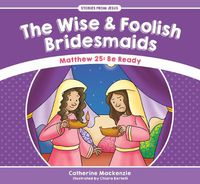 Cover image for The Wise And Foolish Bridesmaids: Matthew 25: Be Ready