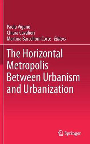 Cover image for The Horizontal Metropolis Between Urbanism and Urbanization