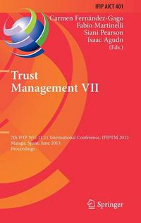 Cover image for Trust Management VII: 7th IFIP WG 11.11 International Conference, IFIPTM 2013, Malaga, Spain, June 3-7, 2013, Proceedings