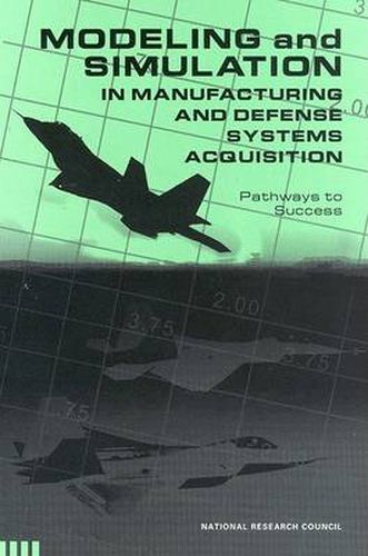 Modeling and Simulation in Manufacturing and Defense Acquisition: Pathways to Success