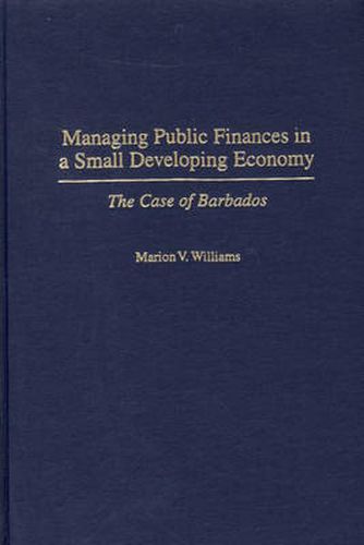 Cover image for Managing Public Finances in a Small Developing Economy: The Case of Barbados