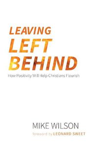 Cover image for Leaving Left Behind: How Positivity Will Help Christians Flourish