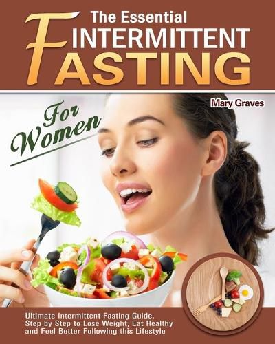 Cover image for The Essential Intermittent Fasting for Women: Ultimate Intermittent Fasting Guide, Step by Step to Lose Weight, Eat Healthy and Feel Better Following this Lifestyle