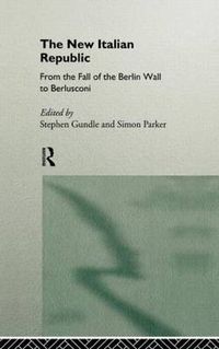 Cover image for The New Italian Republic: From the Fall of the Berlin Wall to Berlusconi