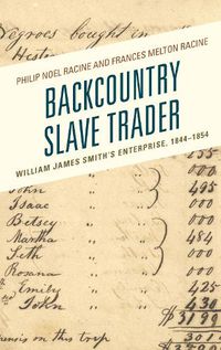 Cover image for Backcountry Slave Trader: William James Smith's Enterprise, 1844-1854