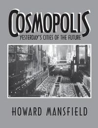 Cover image for Cosmopolis: Yesterday's Cities of the Future