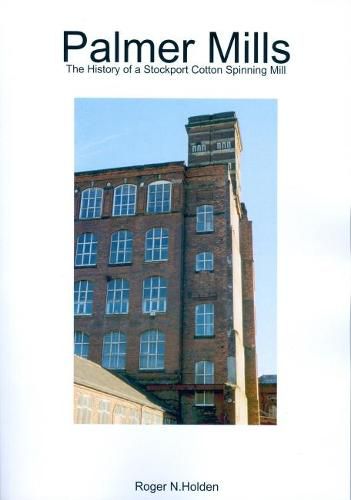 Cover image for Palmer Mills: The History of a Stockport Cotton Spinning Mill