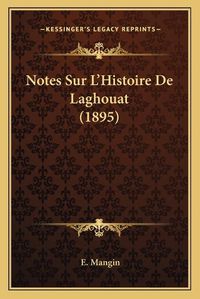 Cover image for Notes Sur L'Histoire de Laghouat (1895)