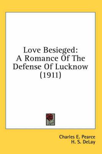 Love Besieged: A Romance of the Defense of Lucknow (1911)