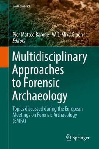 Multidisciplinary Approaches to Forensic Archaeology: Topics discussed during the European Meetings on Forensic Archaeology (EMFA)