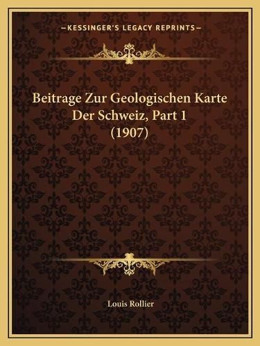 Beitrage Zur Geologischen Karte Der Schweiz, Part 1 (1907)