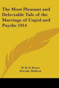 Cover image for The Most Pleasant and Delectable Tale of the Marriage of Cupid and Psyche 1914