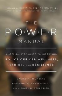 Cover image for The POWER Manual: A Step-by-Step Guide to Improving Police Officer Wellness, Ethics, and Resilience