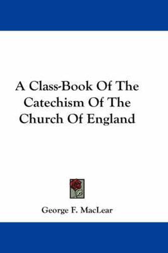 Cover image for A Class-Book of the Catechism of the Church of England