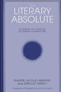 Cover image for The Literary Absolute: The Theory of Literature in German Romanticism