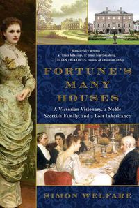 Cover image for Fortune's Many Houses: A Victorian Visionary, a Noble Scottish Family, and a Lost Inheritance