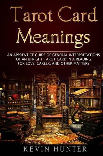 Cover image for Tarot Card Meanings: An Apprentice Guide of General Interpretations of an Upright Tarot Card in a Reading for Love, Career, and Other Matters